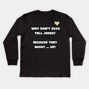 Why don't eggs tell jokes? Because they might ... up. Kids Long Sleeve T-Shirt